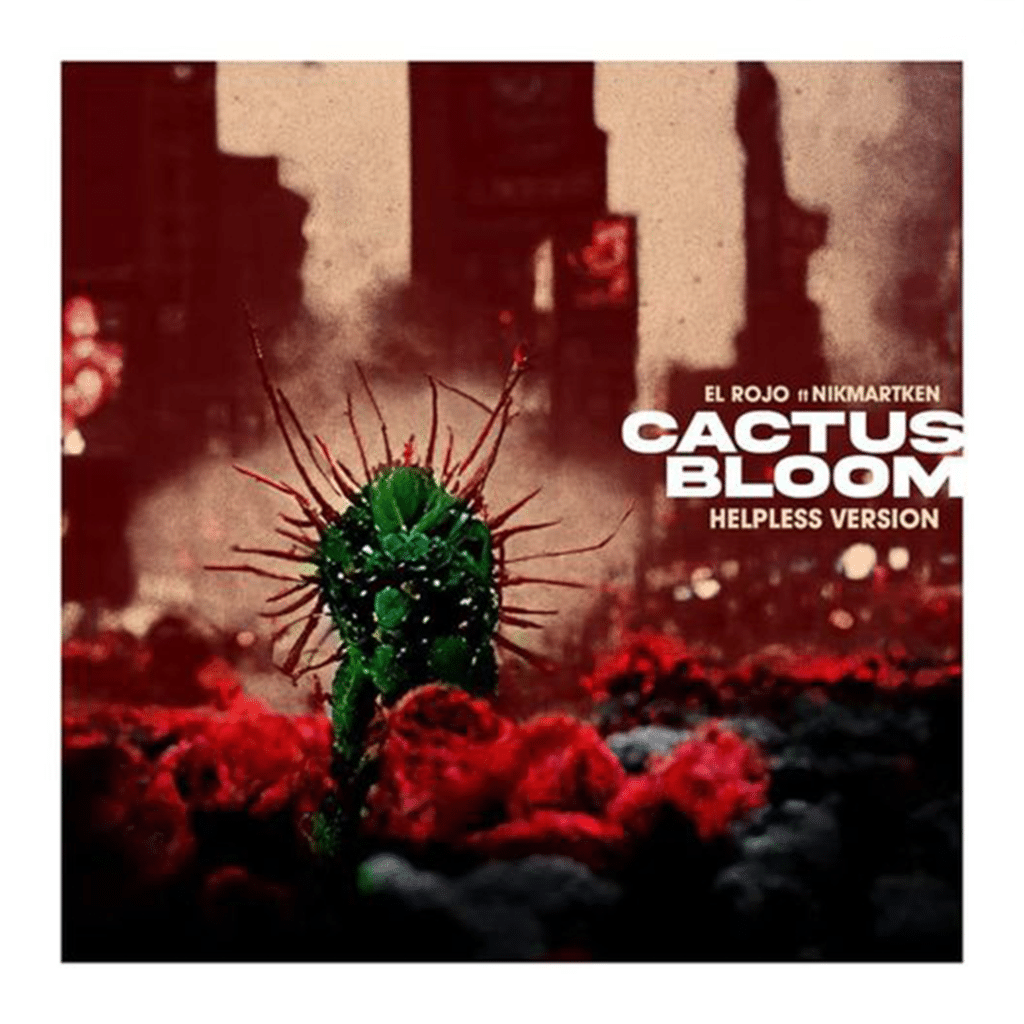 Cactus Bloom (Helpless Version) - El Rojo ft. NikMartken